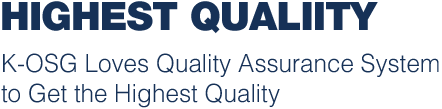 Highest Quality K-OSG Loves Quality Assurance System to Get The Highest Quality 
